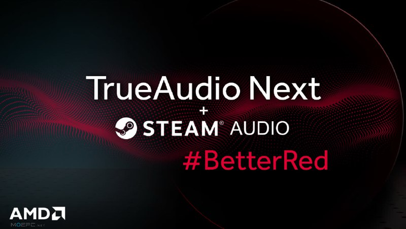 AMD和Valve携手，将AMD TrueAudio Next 技术引入Steam Audio【系统要求、设置教程 & 性能影响】 - MoePC
